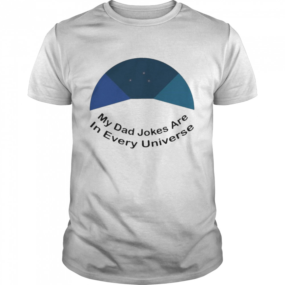 My Dad Jokes Are In Every Universe  Classic Men's T-shirt
