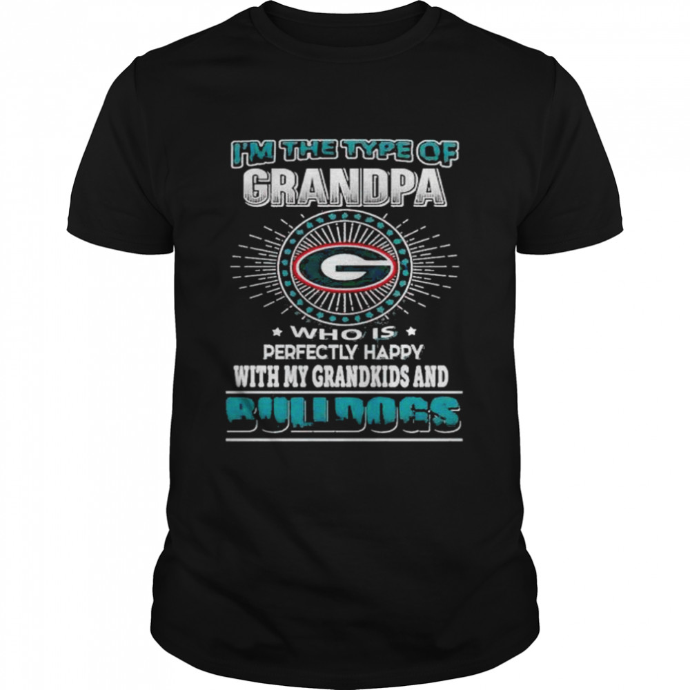 Nice I’m The Type Of Grandpa Who Is Perfectly Grandkids And Georgia Bulldogs Shirt
