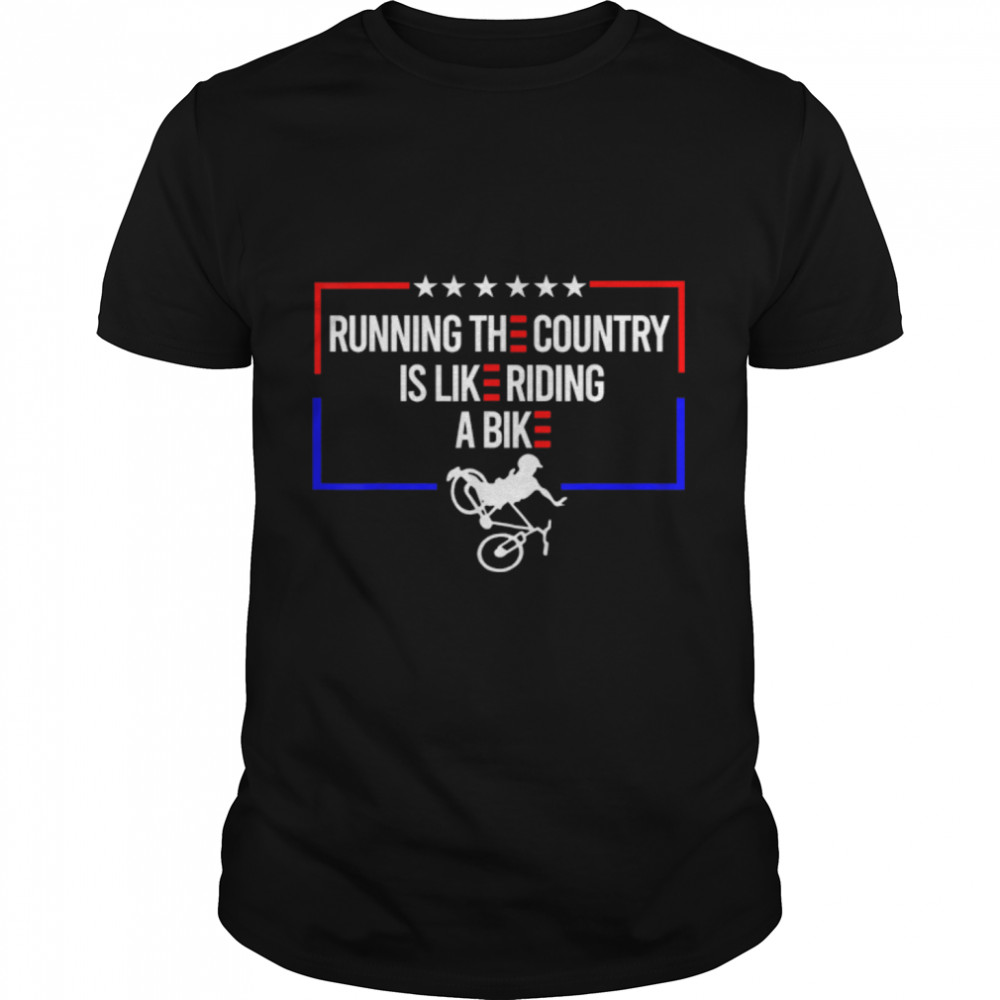 Running The Country Is Like Riding A Bike Shirt Running Fail T-Shirt B0B51969RN