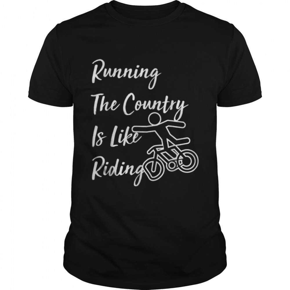 Running The Country Is Like Riding, Funny Sarcastic T-Shirt B0B51KKV2C