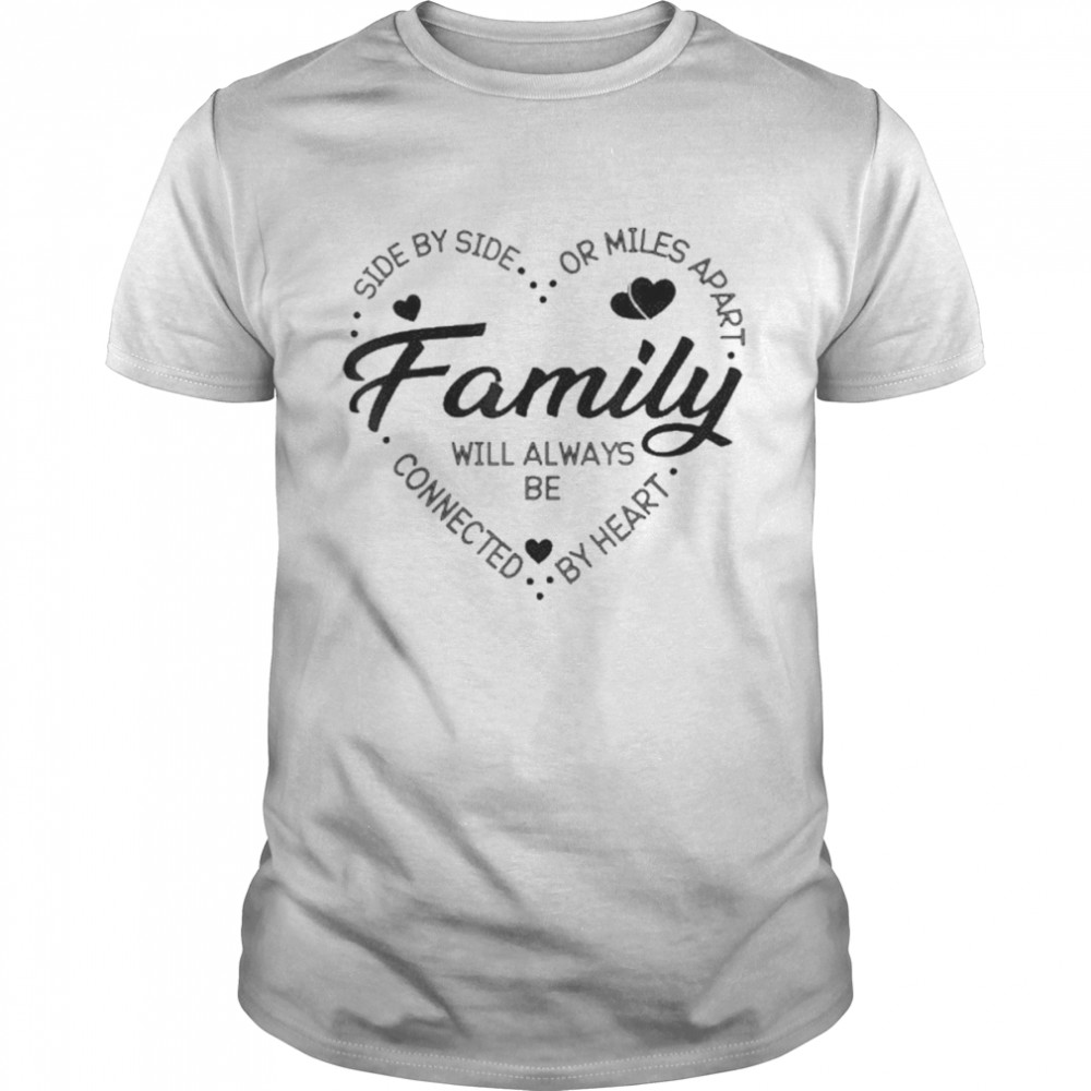 Side By Side Or Miles Apart Family Heart Family  Classic Men's T-shirt