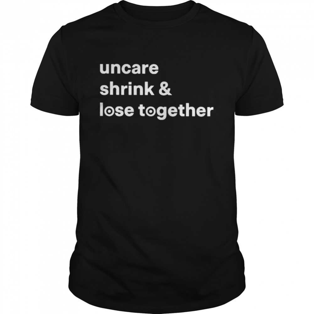 Uncare Shrink And Lose Together T- Classic Men's T-shirt