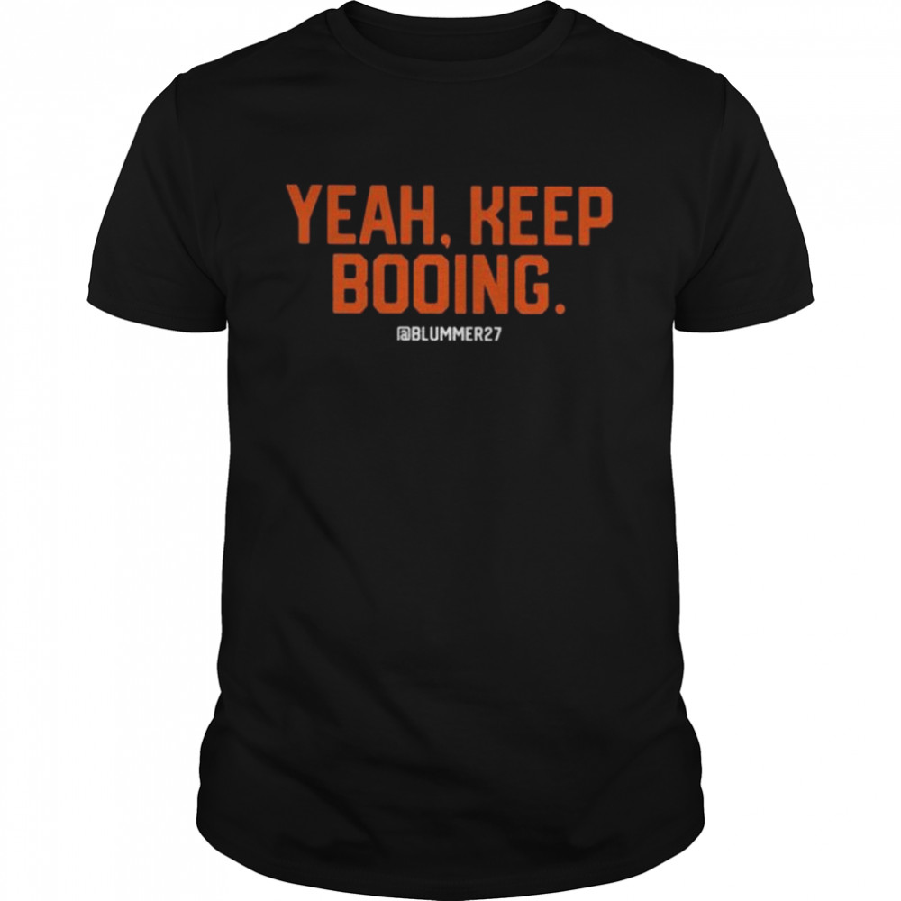Yeah Keep Booing Blummer27 Shirt