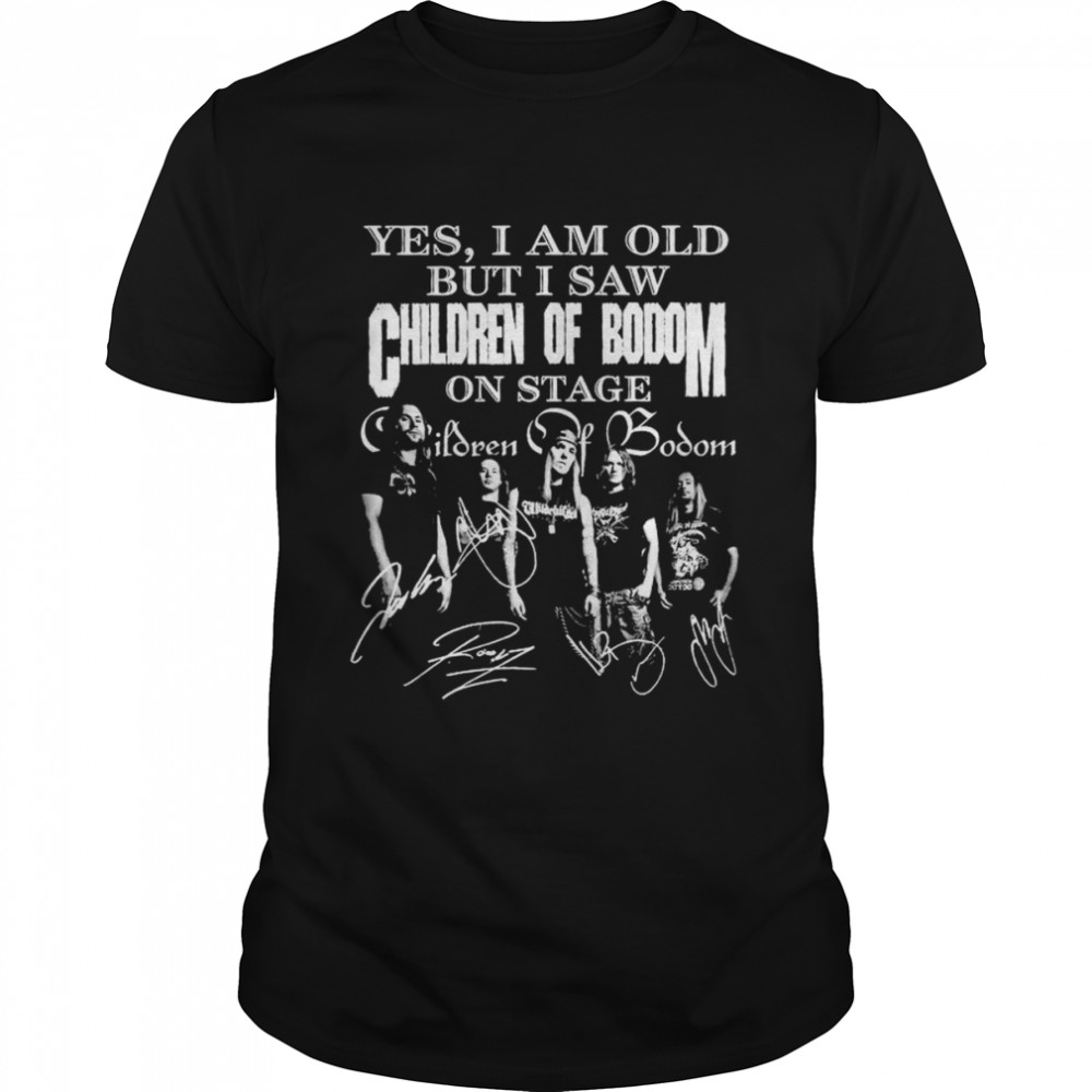 Yes I Am Old But I Saw Children Of Bodom 2022 On Stage Signatures Shirt