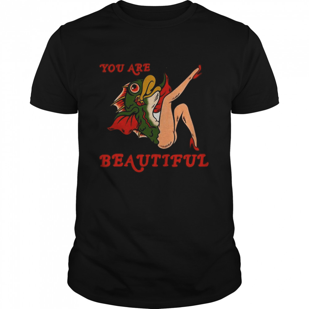 You Are Beautiful Fish Shirt