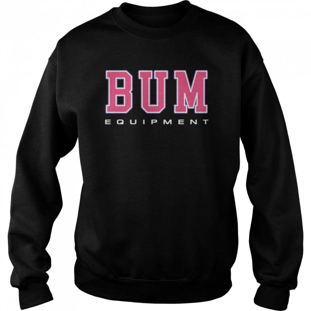 Bum equipment shirt Unisex Sweatshirt