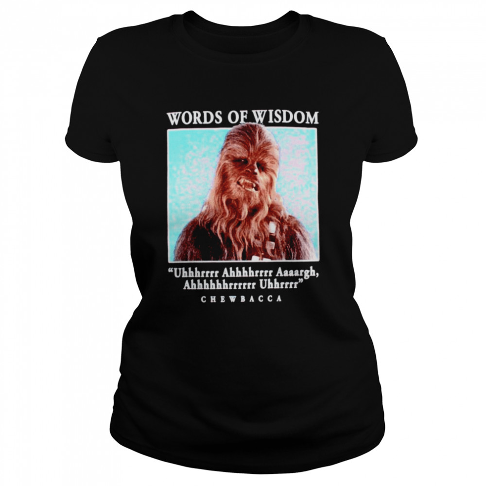 Chewbacca words of wisdom shirt Classic Women's T-shirt