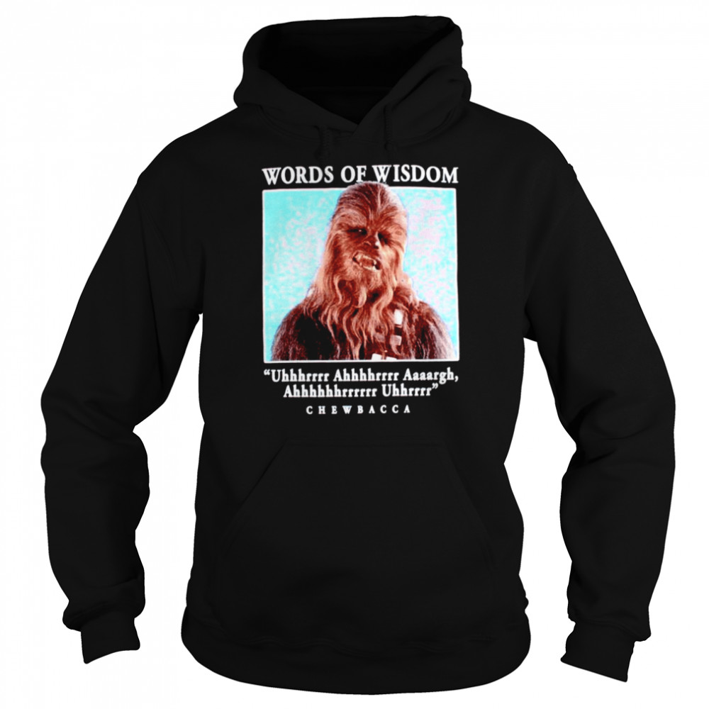 Chewbacca words of wisdom shirt Unisex Hoodie