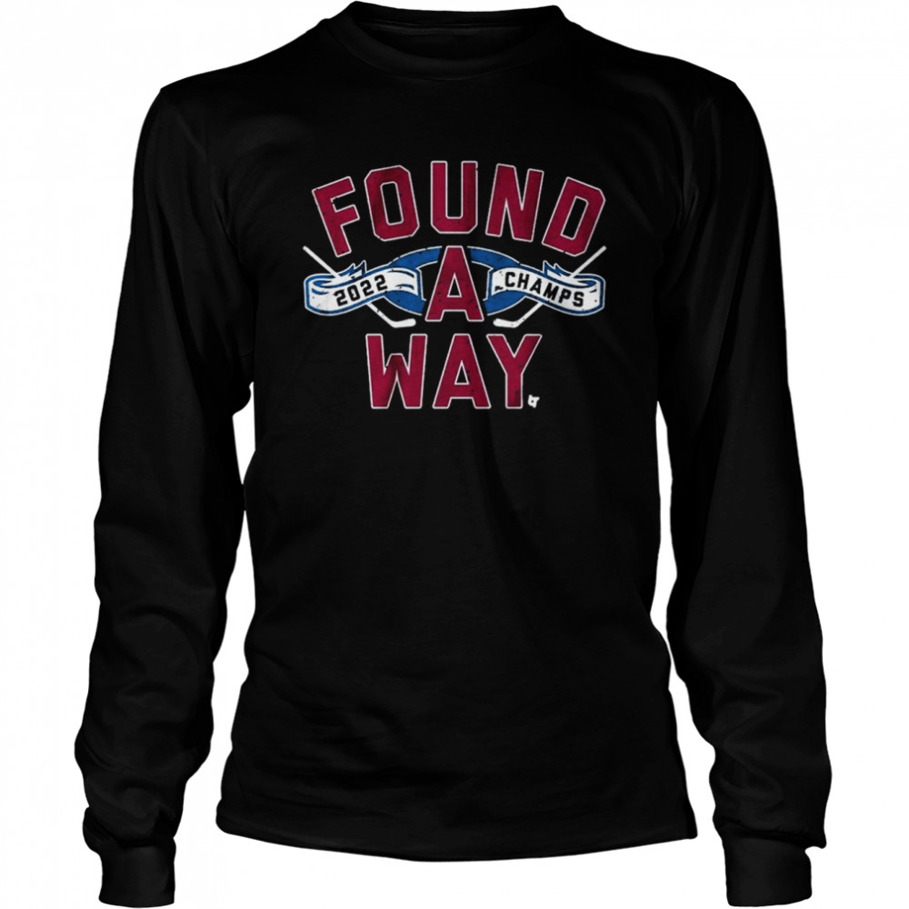 Colorado Avalanche Found A Way 2022 Stanley Cup Champs  Long Sleeved T-shirt