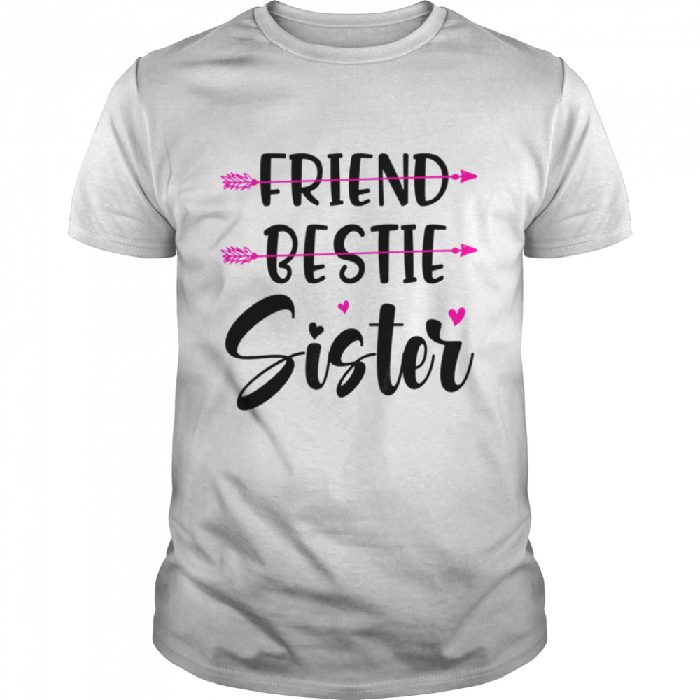 Friend Bestie Sister shirt