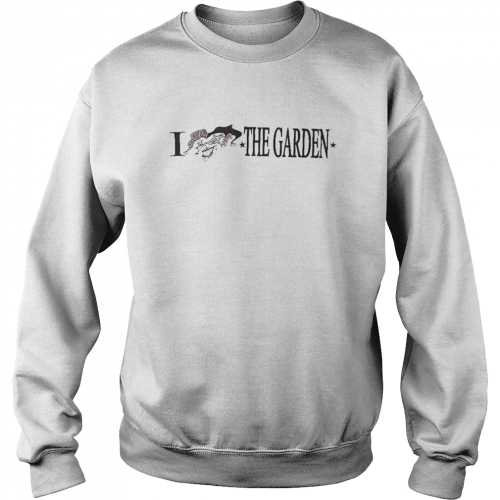 I love the Garden T-shirt Unisex Sweatshirt