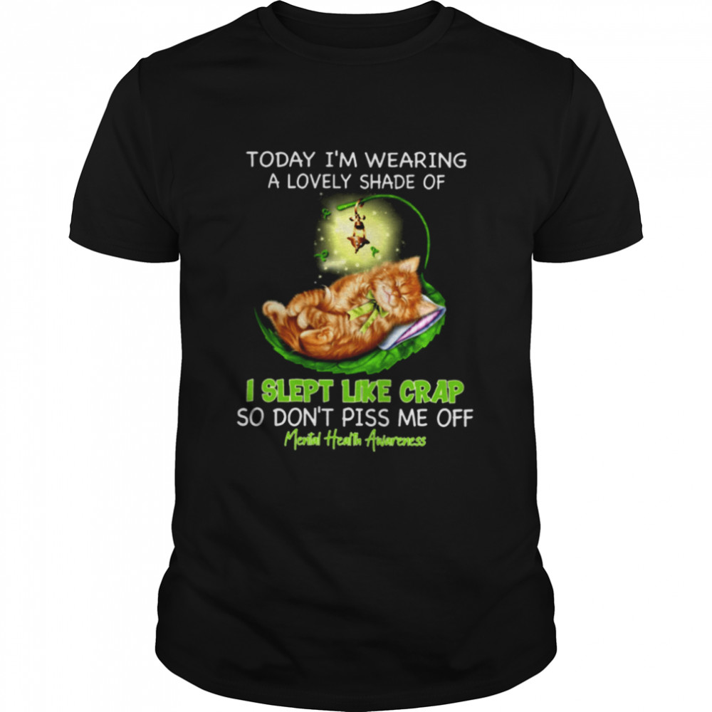 I Slept Like Crap So Don't Piss Me Off Mental Health Awareness Classic T-Shirt