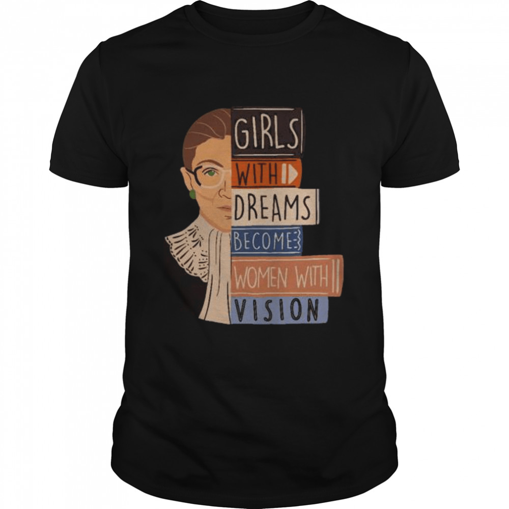 Ruth Bader Ginsburg girl with dreams become women with vision shirt Classic Men's T-shirt