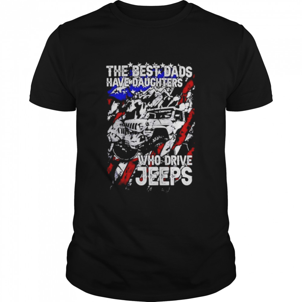 The Best Dads Have Daughter Who Drive Jeeps  Classic Men's T-shirt