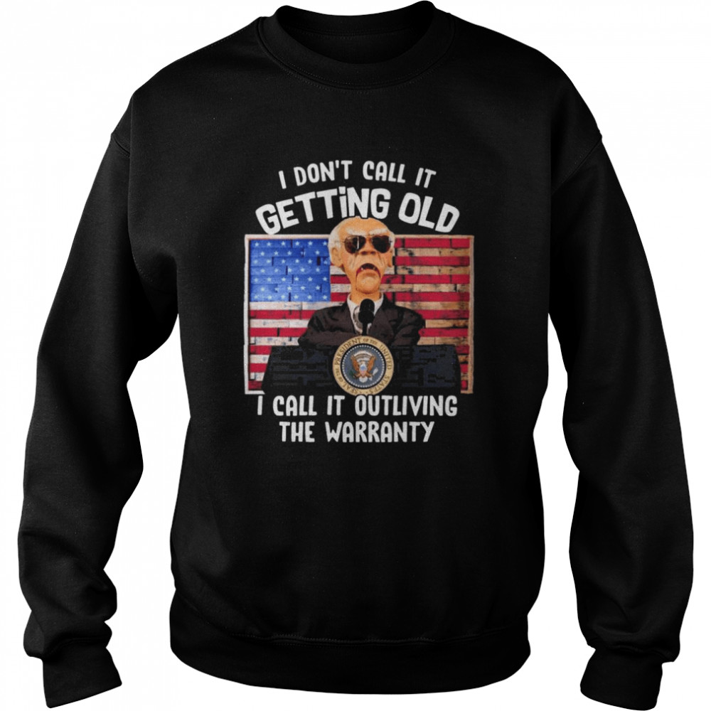 Walter Jeff Dunham I don’t call it getting old I call it outliving the warranty American flag shirt Unisex Sweatshirt
