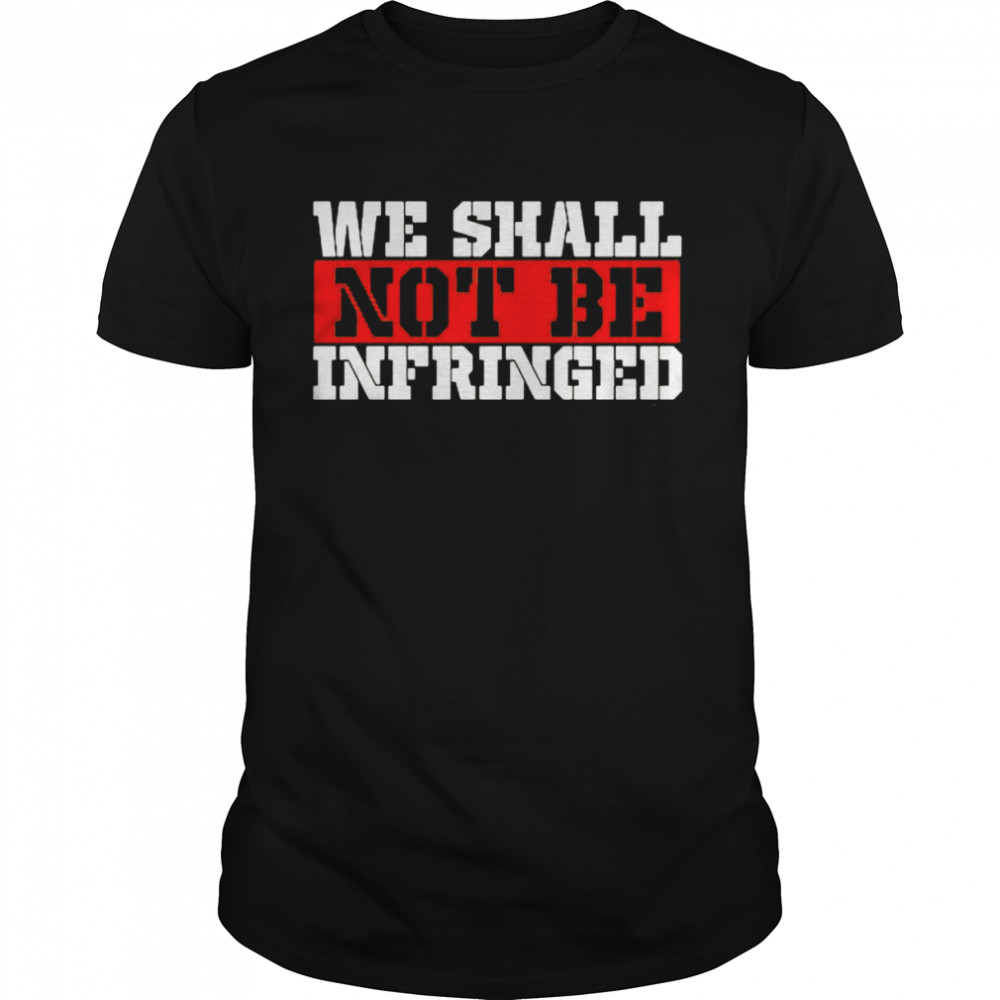 We Shall Not Be Infringed shirt Classic Men's T-shirt