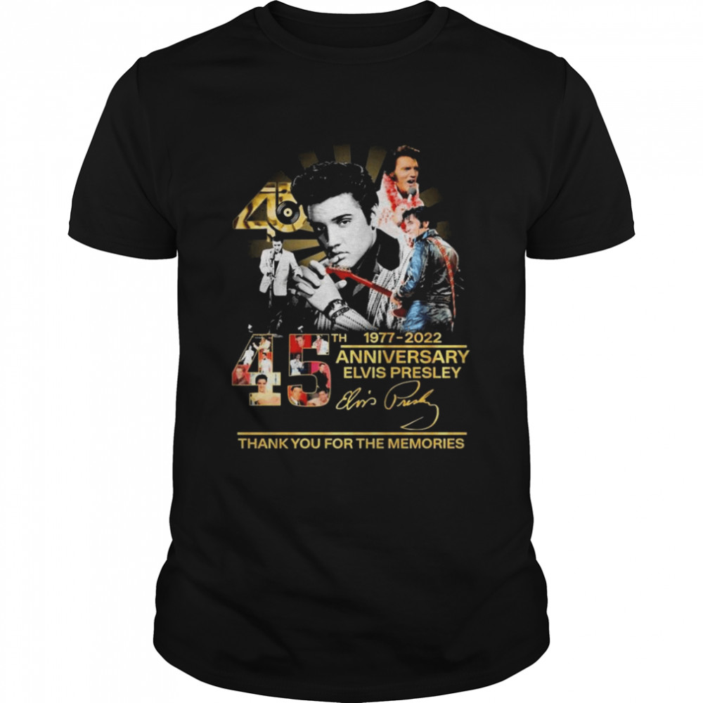 45Th Anniversary 1977-2022 Elvis Presley Signature Thank You For The Memories Shirt