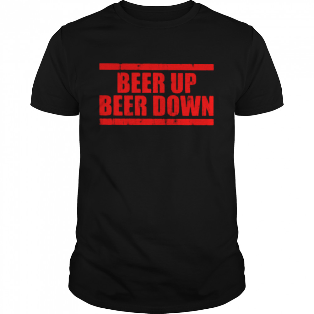 Beer Up Beer Down Shirt