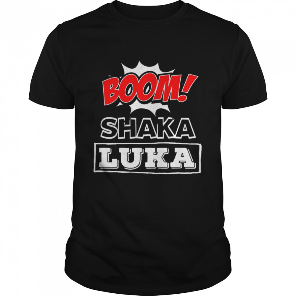 Boom Shaka Luka Shirt