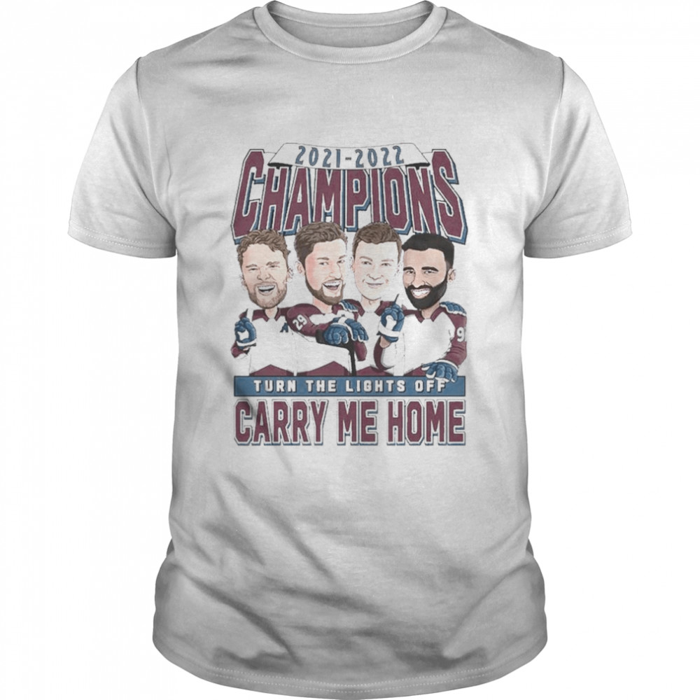 Colorado Avalanche 2021-2022 Champions Turn The Lights Off Carry Me Home Shirt