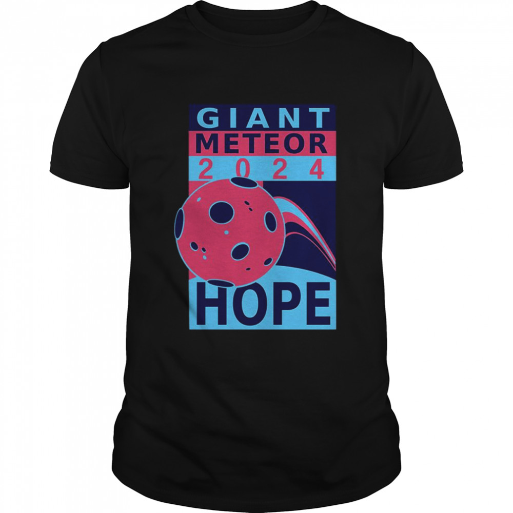Giant Meteor 2024 Hope Shirt