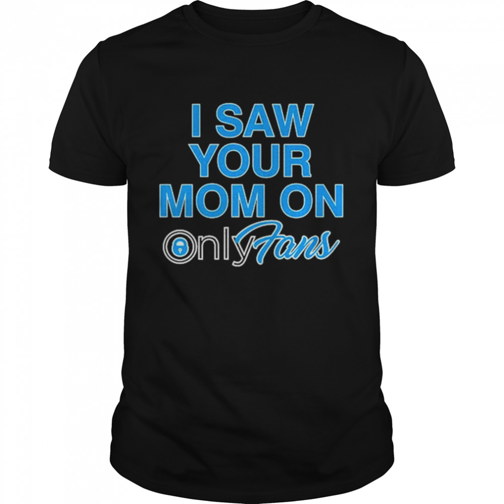 I Saw Your Mom On Onlyfans Shirt