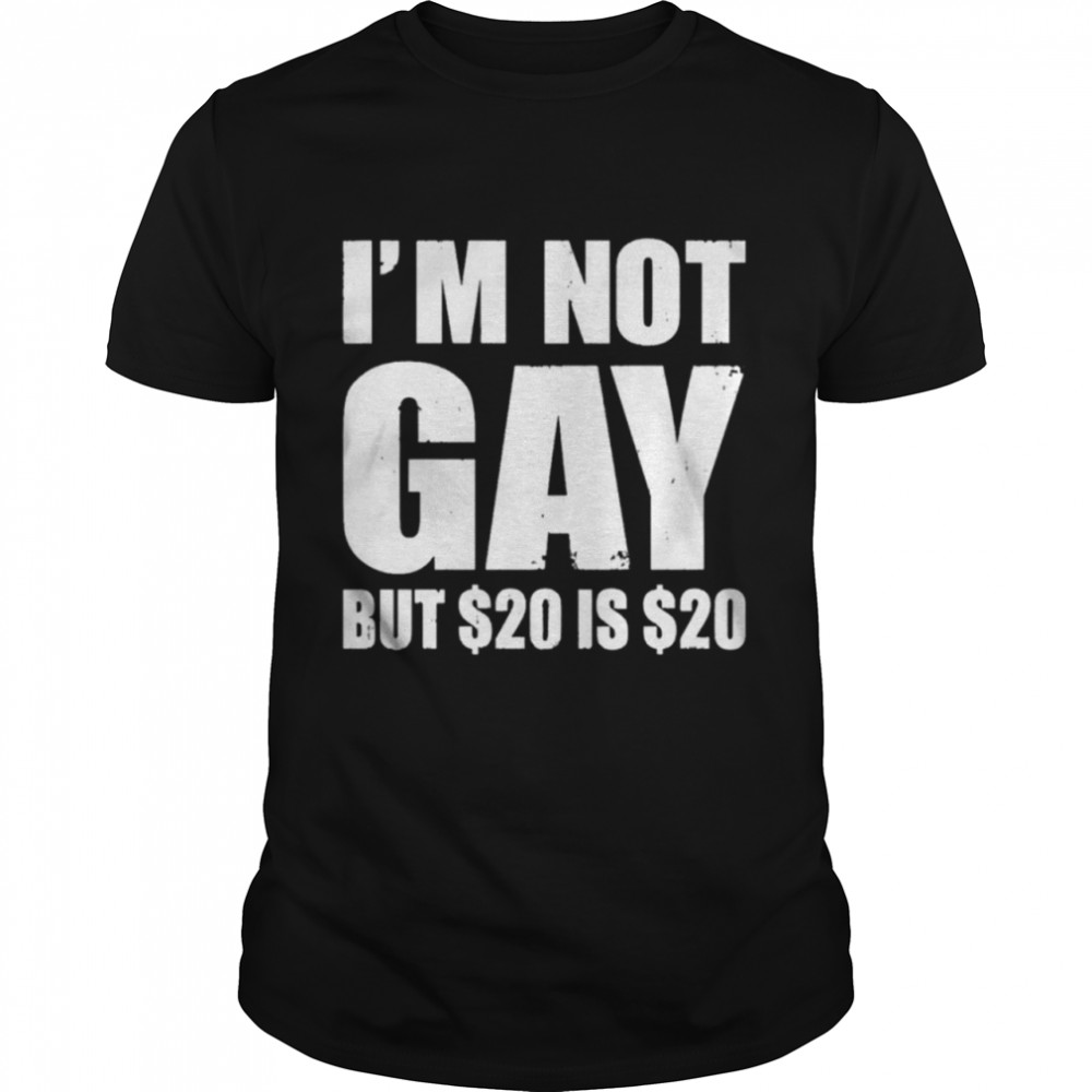 Im Not Gay But 20 Is 20 Shirt