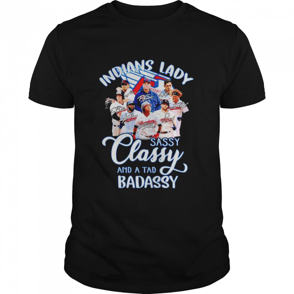 Indians Lady sassy classy and a tad badassy signatures shirt