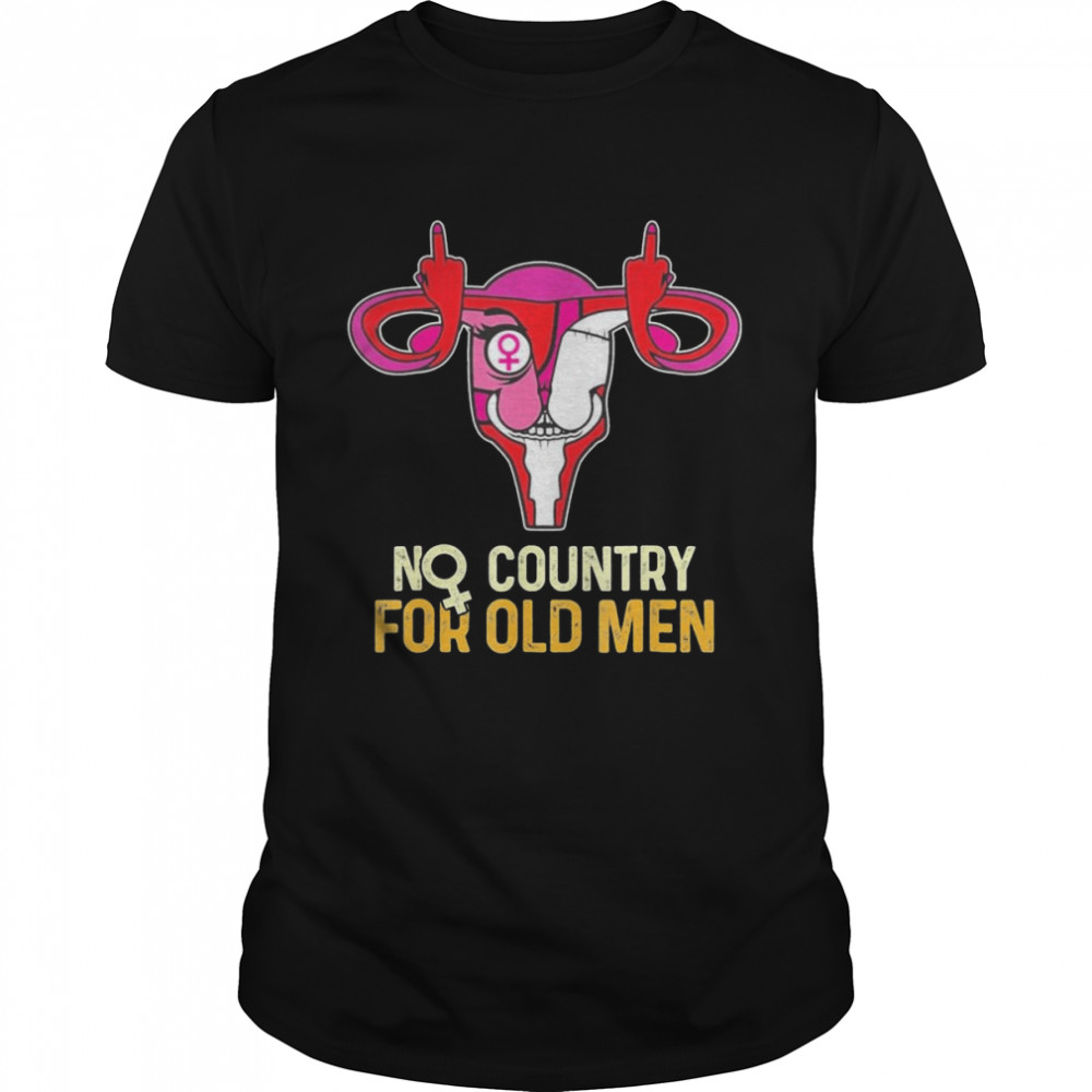 No Country For Old Men Uterus Feminist Women Rights T-Shirt