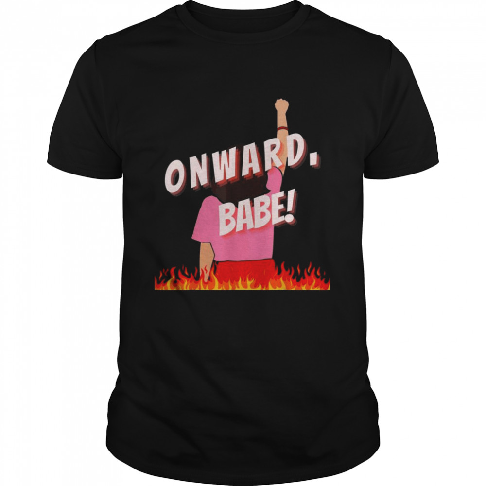 Onward, Babe Fight For Bodily Autonomy And Equal Rights Shirt