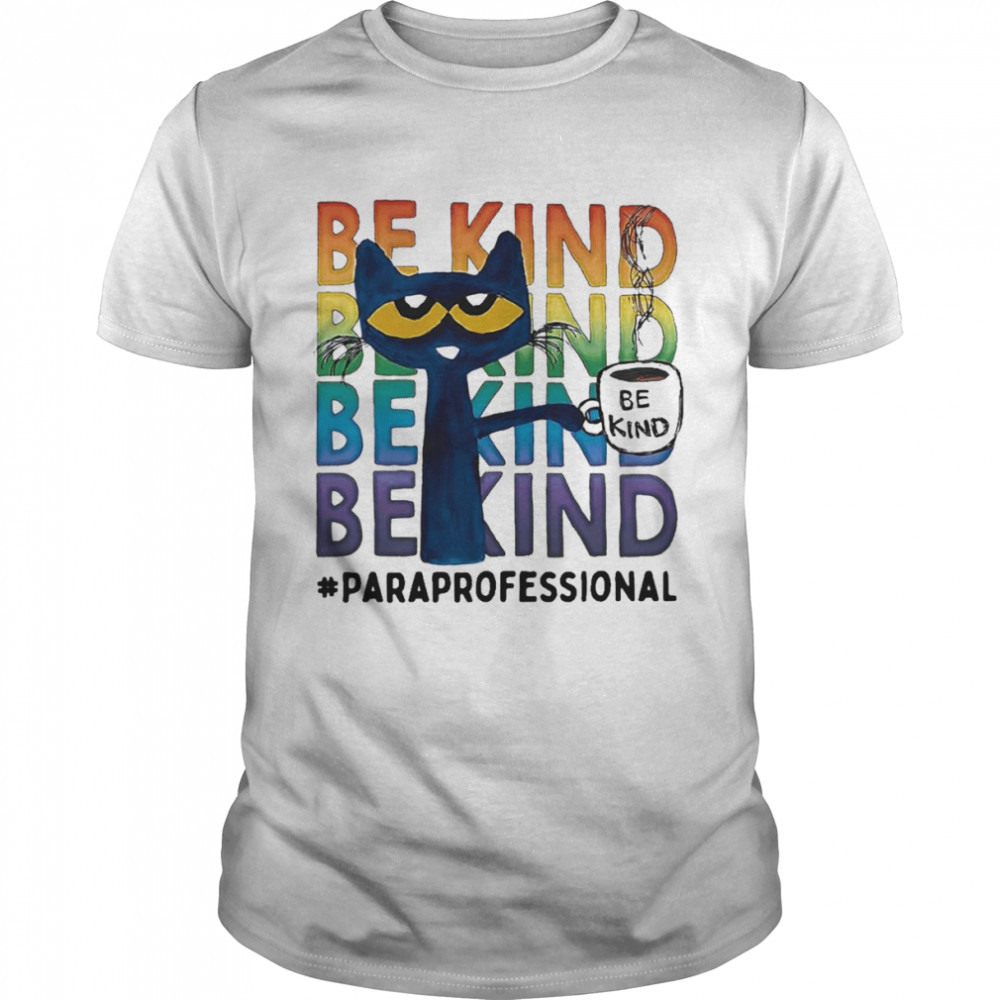 Pete The Cat Be Kind Paraprofessional Coffee Shirt