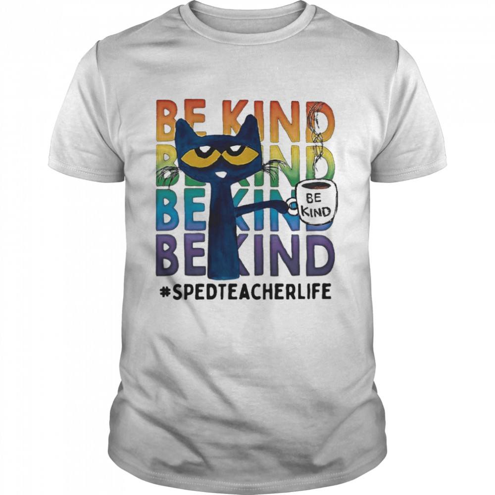 Pete The Cat Be Kind Sped Teacher Life Coffee Shirt