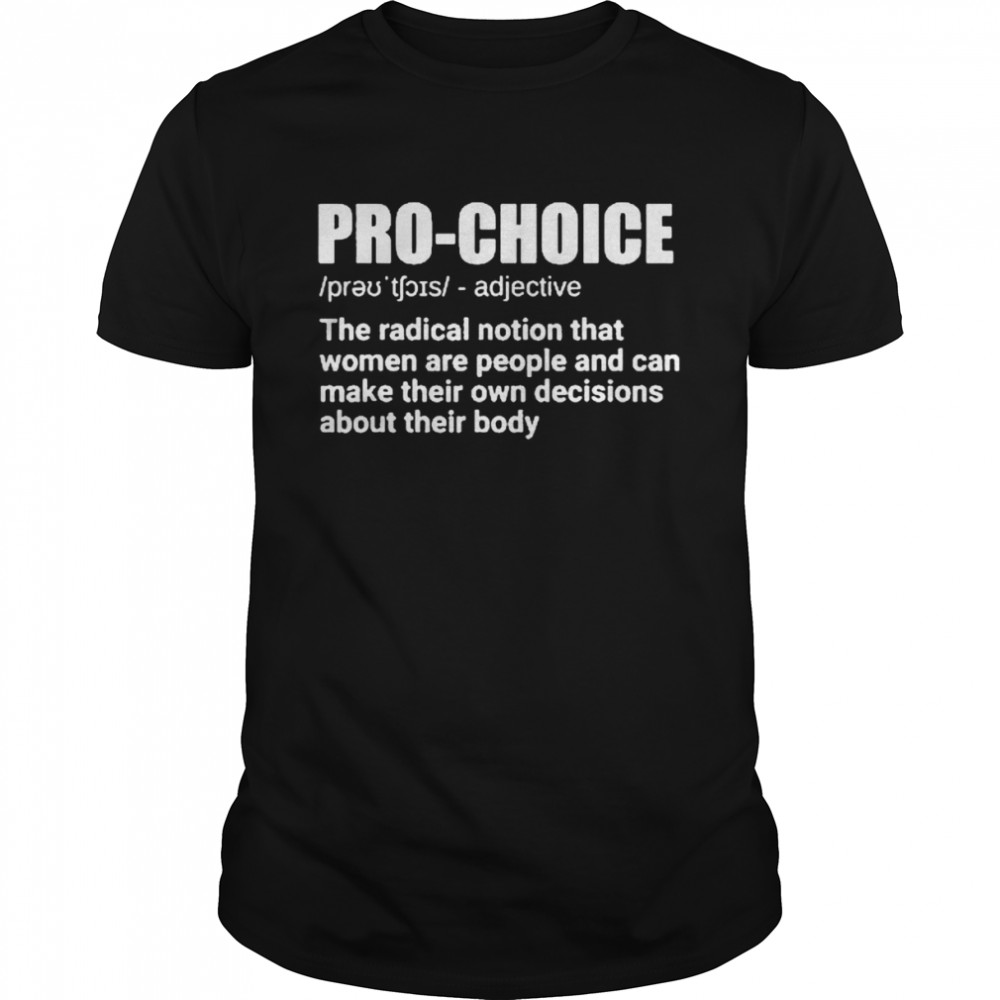Pro Choice Definition Feminist Women’s Rights My Choice Shirt