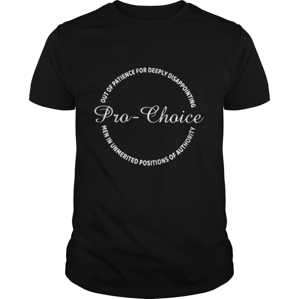 Pro Choice Out Of Patience For Deeply Disappointing Shirt