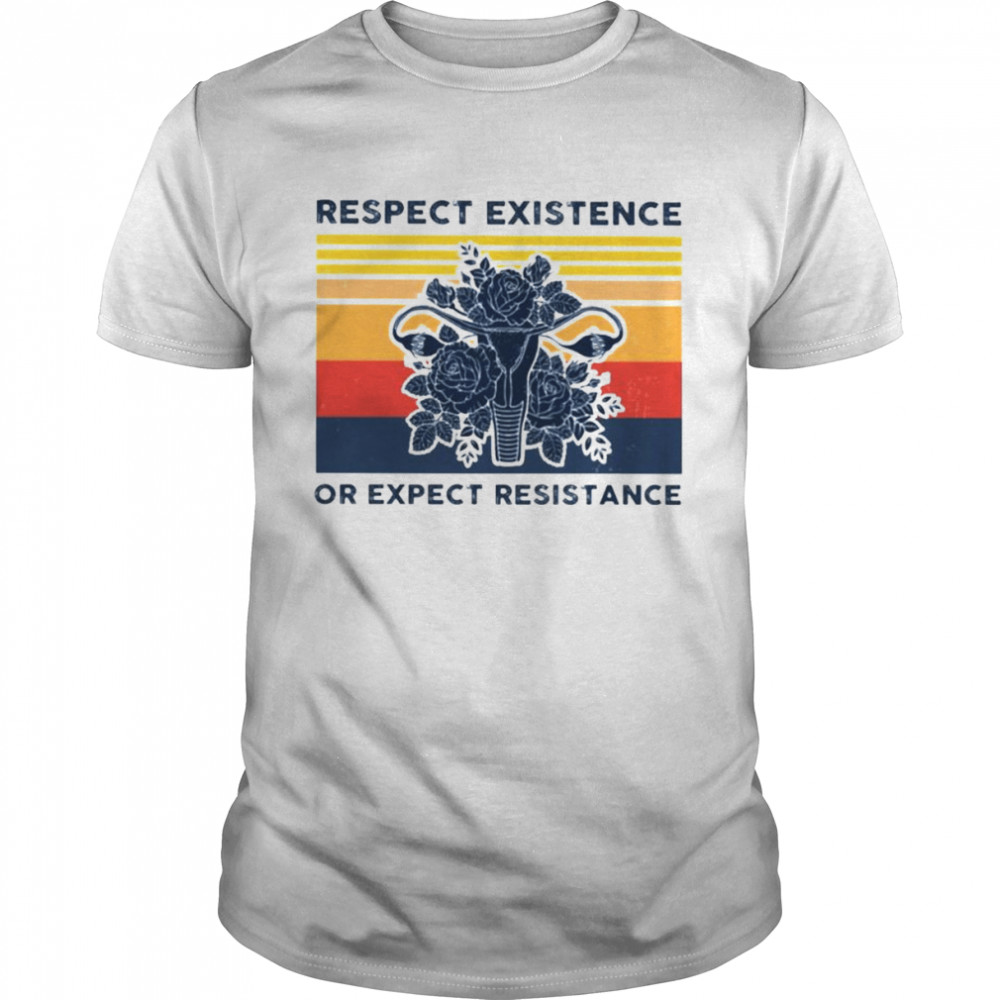 Respect existence or expect resistance vintage shirt