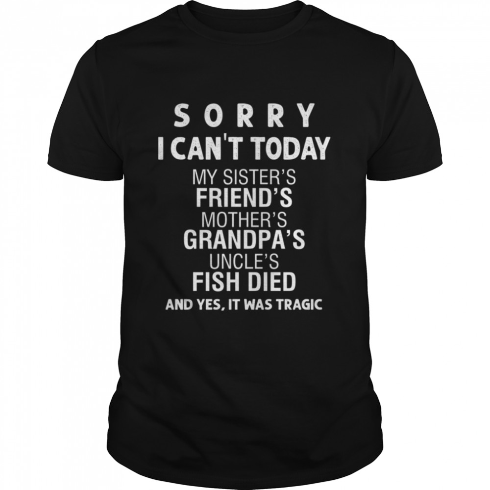 Sorry I Can'T Today Shirt