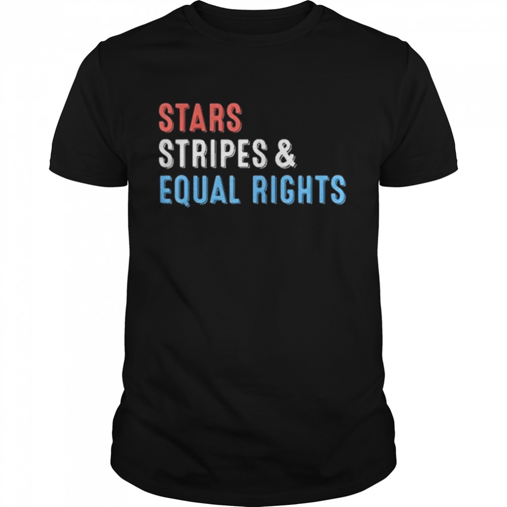 Stars Stripes And Equal Rights 4Th Of July Women’s Rights Shirt