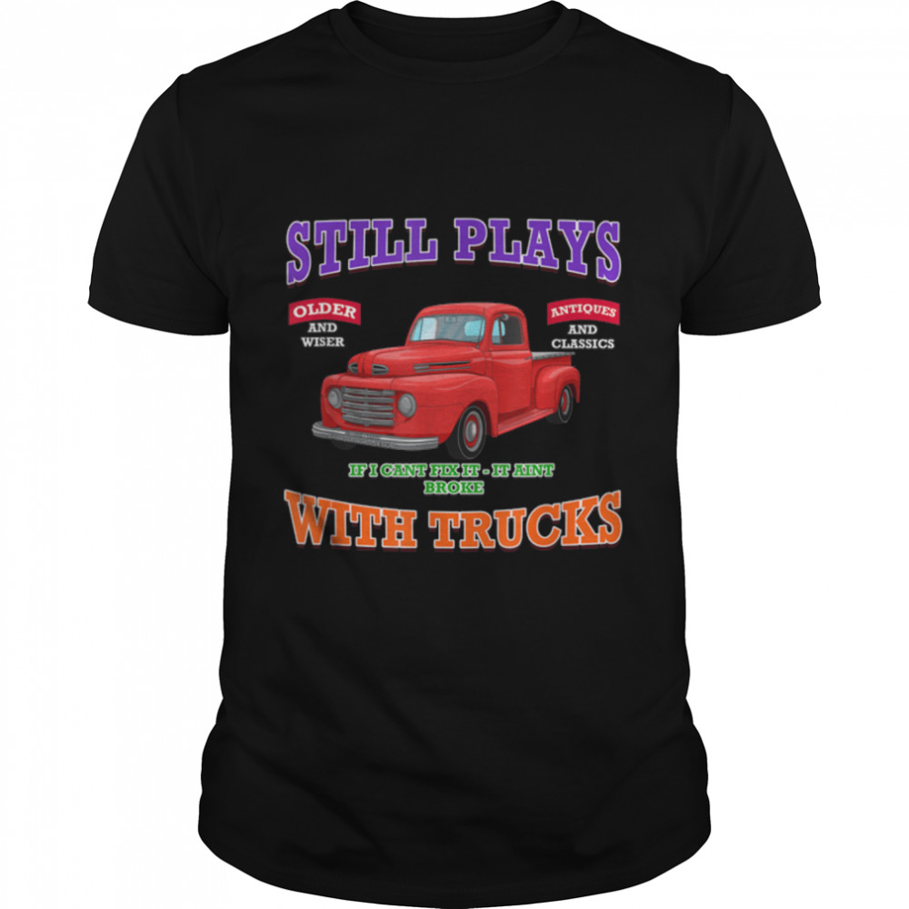 Still Plays With Trucks Classic Car Hot Rod Racing Gift T-Shirt B09ZJ969BY