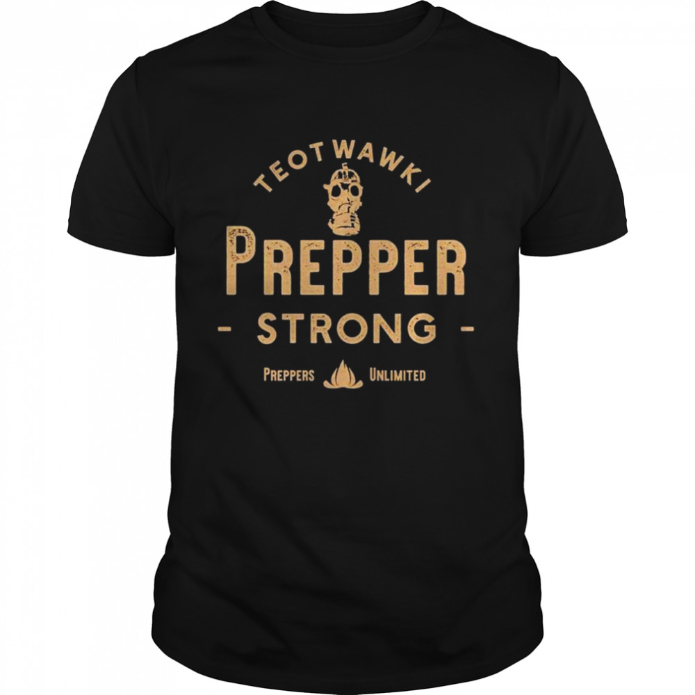 Teotwawki prepper strong shirt