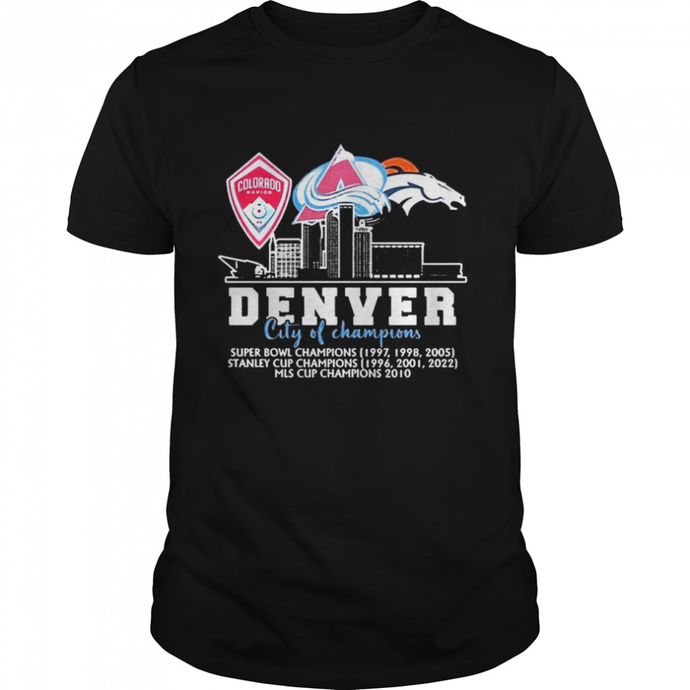 The Rapids Avalanche And Broncos Denver City Of Champions Shirt