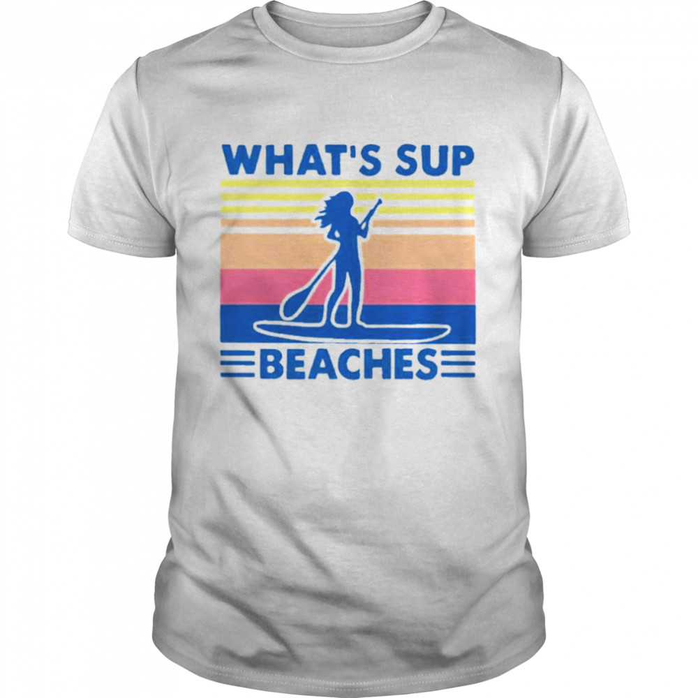 What’s Sup Beaches Shirt