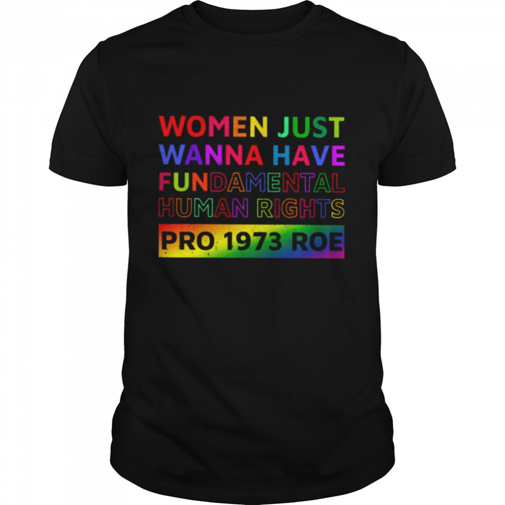 Women just wanna have fundamental  human rights pro 1973 roe shirt Classic Men's T-shirt