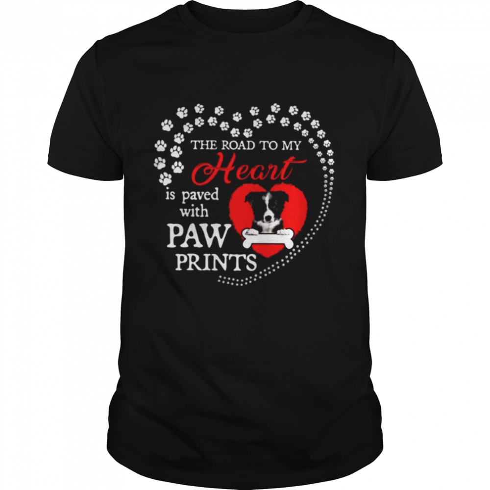Border Collie the road to my heart is paved with paw prints shirt