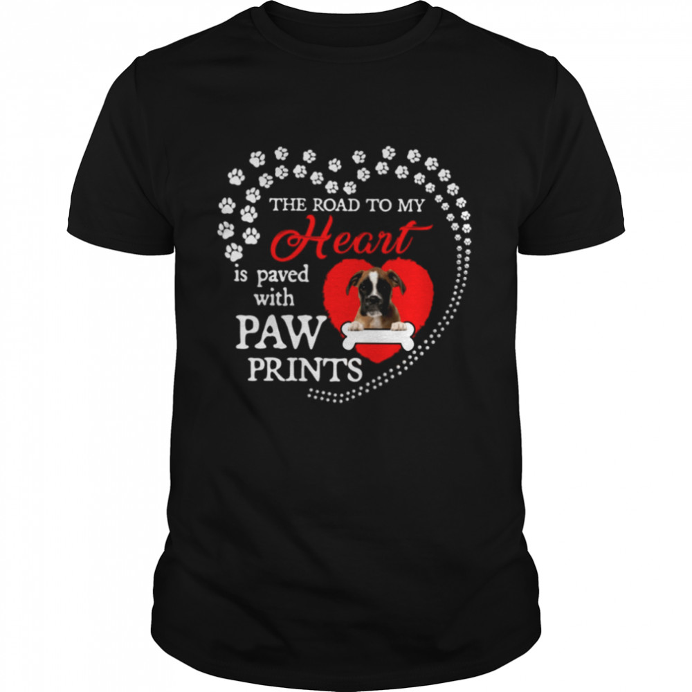 Boxer the road to my heart is paved with paw prints shirt