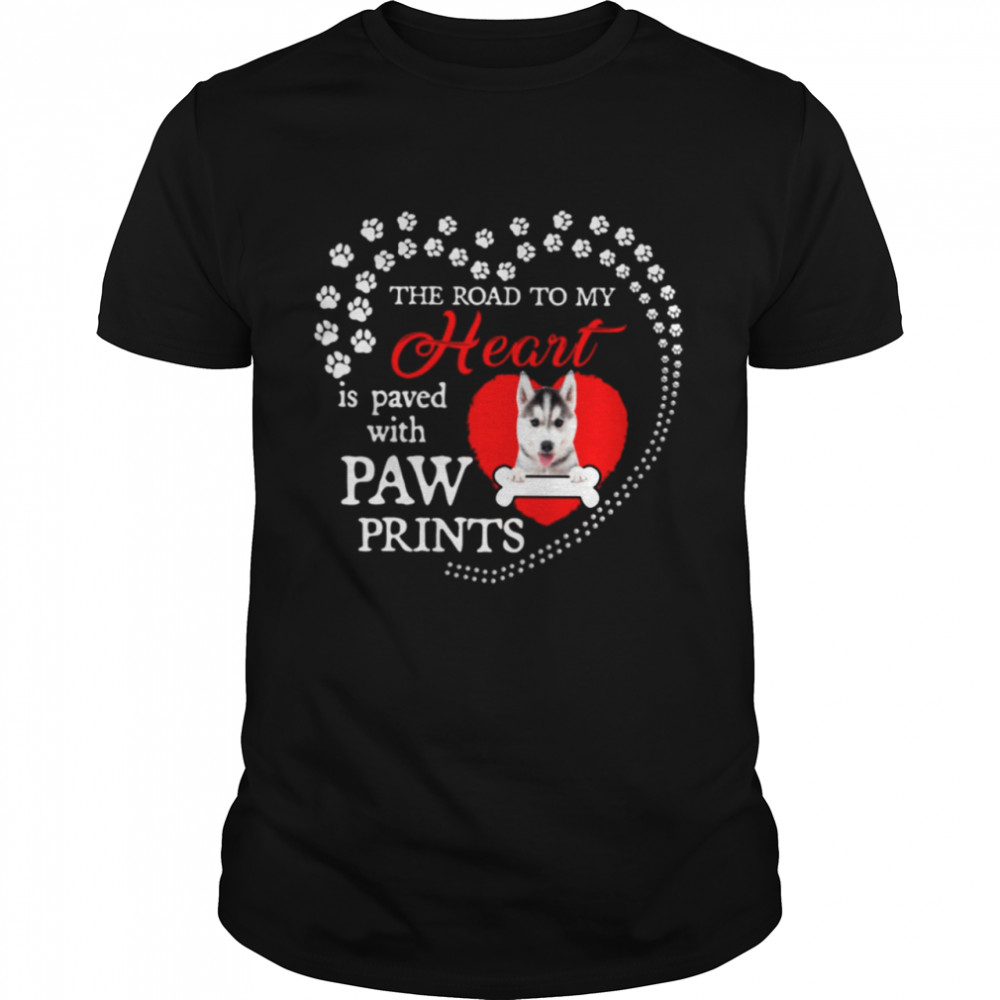 Husky the road to my heart is paved with paw prints shirt