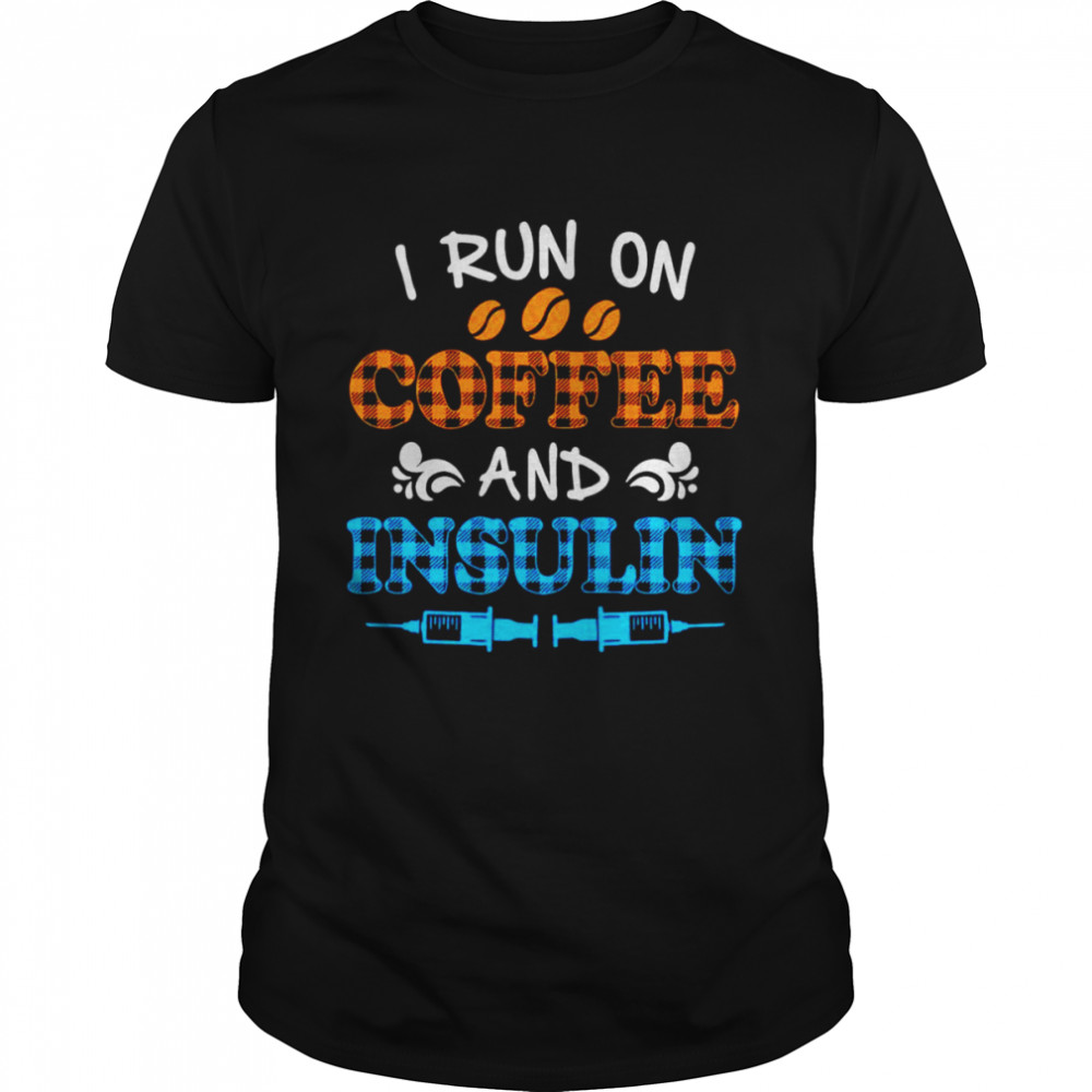 I run on coffee and Insulin shirt