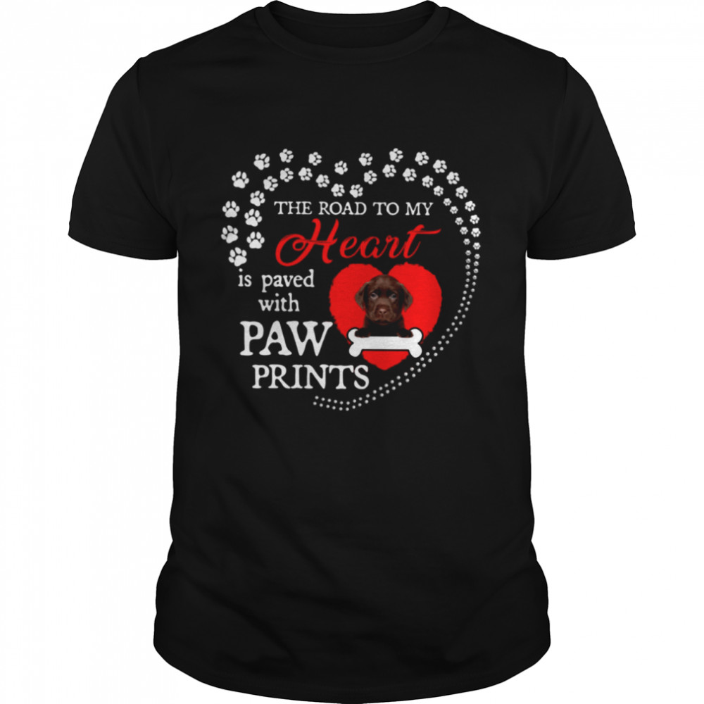 Labrador the road to my heart is paved with paw prints shirt