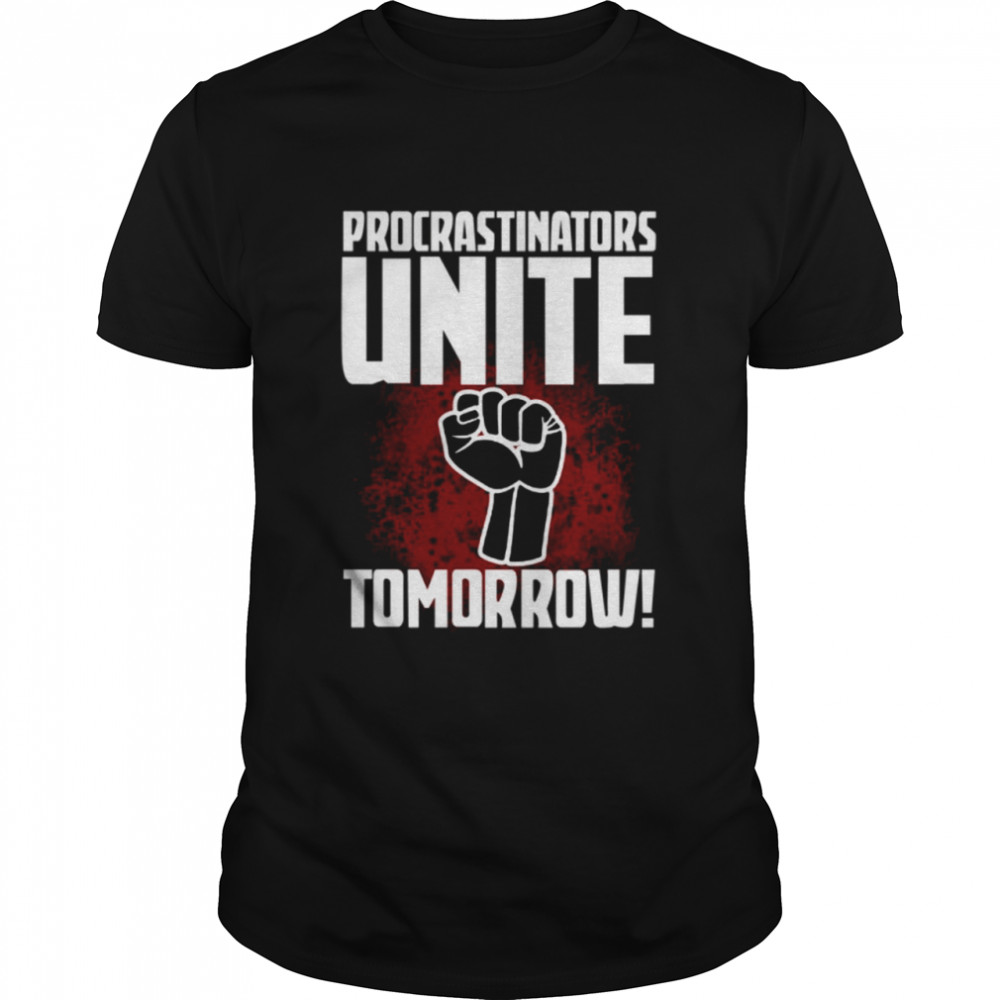 Procrastinators Unite Tomorrow shirt Classic Men's T-shirt