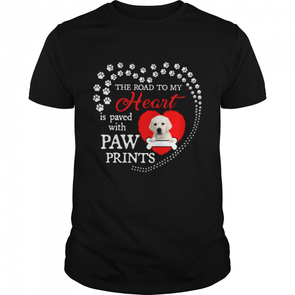 WHITE Labrador the road to my heart is paved with paw prints shirt