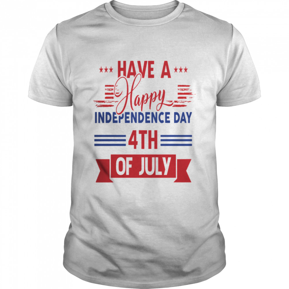 4Th Of July Happy Independence Day Independence Day Shirt